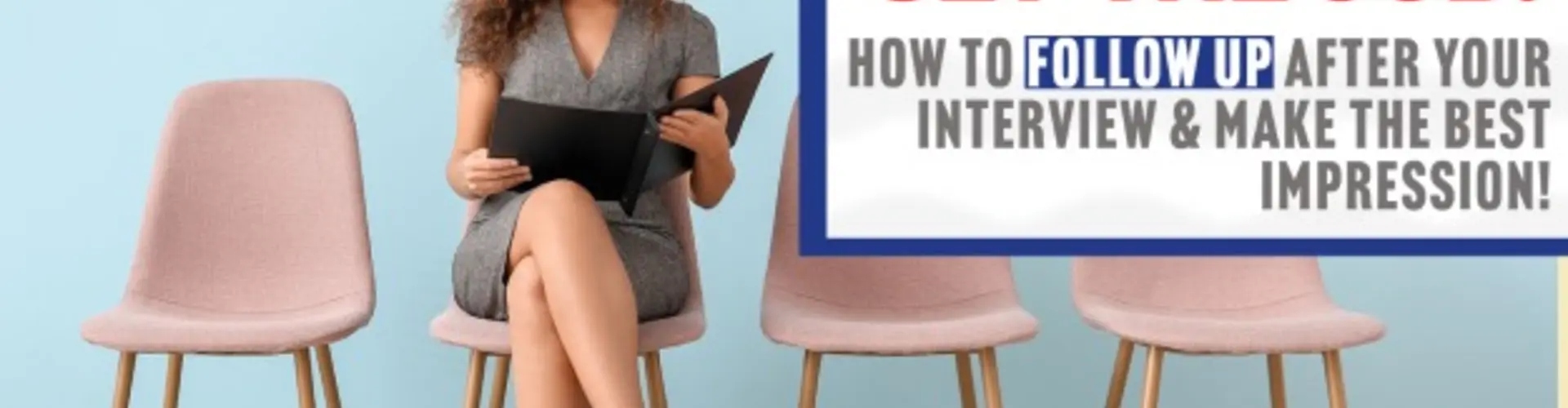 How to Make a Positive Impression After an Interview to Increase Your Chances of Getting the Job!