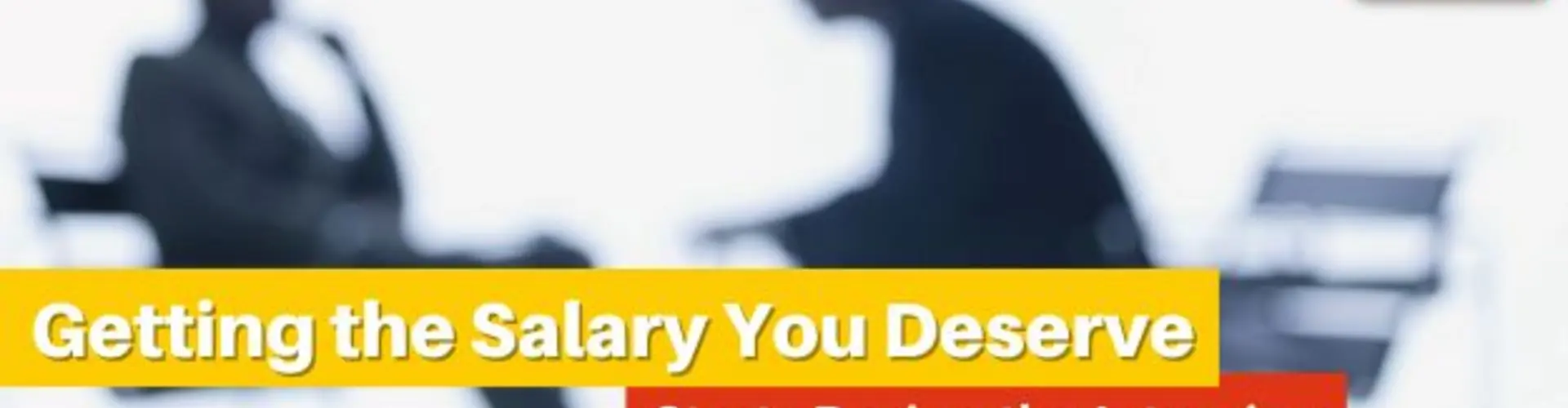 Getting the Salary You Deserve Starts During the Interview-Don’t Miss This Step!