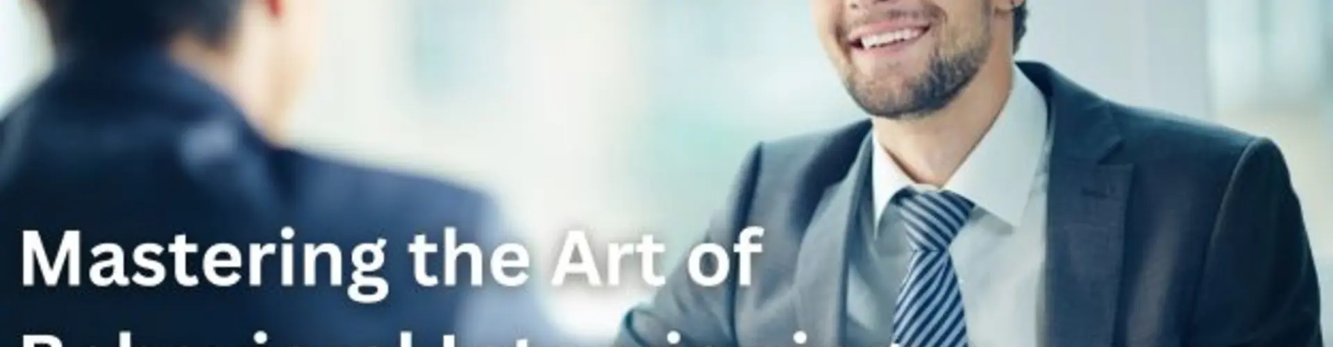 Mastering the Art of Behavioral Interviewing: The Key to 2024 Hiring?