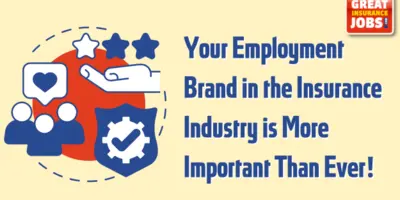 Your Employment Brand in the Insurance Industry is More Important Than Ever!