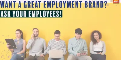 Looking for a Great Employment Brand? Ask Your Current Employees for Help!