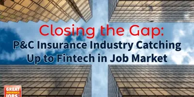 How the P&C Insurance Industry is Closing the Gap on Fintech in the Job Market