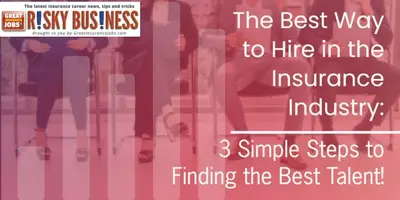 3 Easy, Must Do Strategies for Recruiting Top Insurance Candidates in Today's Market