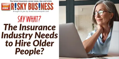 Say What? The Insurance Industry Needs to Hire Older People?