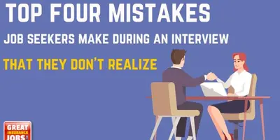 Top Four Mistakes Job Seekers Make During the Interview that They Don’t Realize